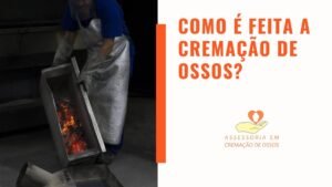 COMO É FEITA A CREMAÇÃO DE OSSOS